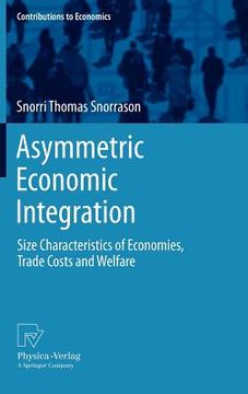 portada asymmetric economic integration: size characteristics of economies, trade costs and welfare (en Inglés)