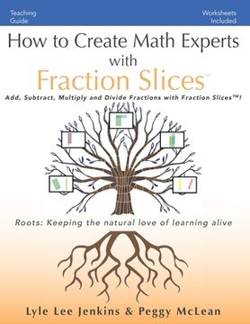 portada How to Create Math Experts with Fraction Slices: Add, Subtract, Multiply and Divide Fractions with Fraction Slices(TM) (en Inglés)