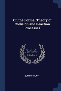 portada On the Formal Theory of Collision and Reaction Processes (en Inglés)