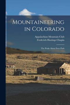 portada Mountaineering in Colorado: The Peaks About Estes Park (en Inglés)