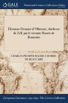 portada Éléonore Desmier d'Olbreuze, duchesse de Zell: par le vicomte Hooric de Beaucaire (en Francés)