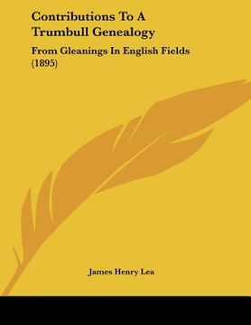 portada contributions to a trumbull genealogy: from gleanings in english fields (1895) (en Inglés)