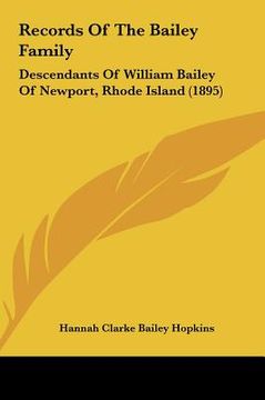 portada records of the bailey family: descendants of william bailey of newport, rhode island (1895descendants of william bailey of newport, rhode island (18 (en Inglés)