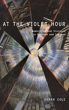 portada At the Violet Hour: Modernism and Violence in England and Ireland 