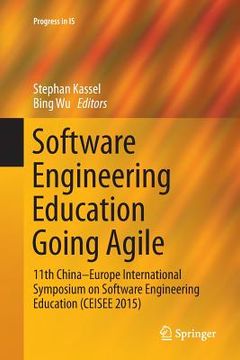 portada Software Engineering Education Going Agile: 11th China-Europe International Symposium on Software Engineering Education (Ceisee 2015) (en Inglés)