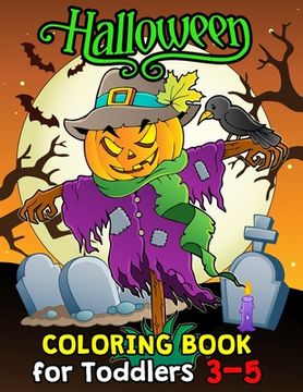 portada Halloween Coloring Book for Toddlers 3-5: Halloween Designs Including Witches, Ghosts, Pumpkins, Haunted Houses, and More for Kids boy and girl (en Inglés)