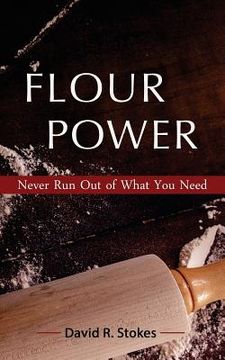 portada Flour Power: Never Run Out of What You Need (en Inglés)