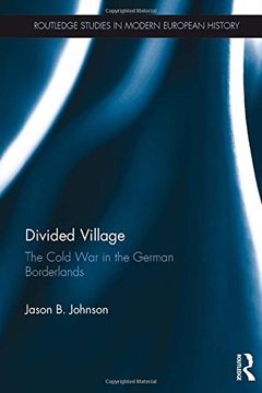 portada Divided Village: The Cold War in the German Borderlands (Routledge Studies in Modern European History)