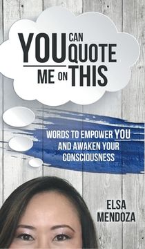 portada You Can Quote Me on This: Words to Empower You and Awaken Your Consciousness (en Inglés)