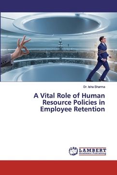portada A Vital Role of Human Resource Policies in Employee Retention (en Inglés)