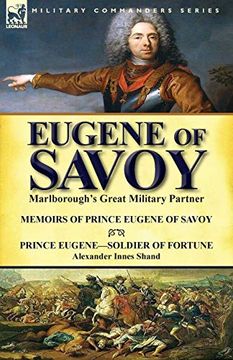 portada Eugene of Savoy: Marlborough's Great Military Partner-Memoirs of Prince Eugene of Savoy & Prince Eugene-Soldier of Fortune by Alexander Innes Shand (in English)