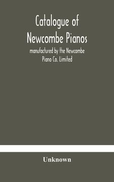 portada Catalogue of Newcombe pianos: manufactured by the Newcombe Piano Co. Limited (en Inglés)