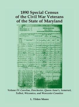 portada 1890 Special Census of the Civil War Veterans of the State of Maryland: Volume IV, Caroline, Dorchester, Queen Anne's, Somerset, Talbot, Wicomico, and (en Inglés)