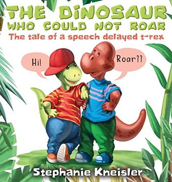 portada The Dinosaur who Could not Roar: The Tale of a Speech Delayed T-Rex (en Inglés)