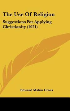 portada the use of religion: suggestions for applying christianity (1921) (in English)