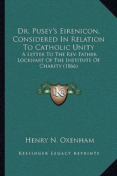 portada dr. pusey's eirenicon, considered in relation to catholic unity: a letter to the rev. father lockhart of the institute of charity (1866)