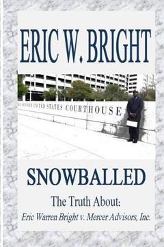 portada Snowballed: The Truth About Eric Warren Bright v. Mercer Advisors, Inc. (en Inglés)