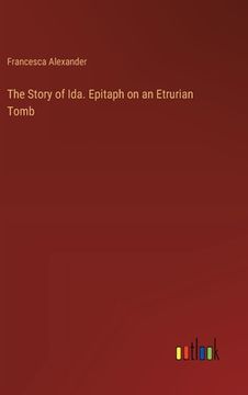 portada The Story of Ida. Epitaph on an Etrurian Tomb (en Inglés)