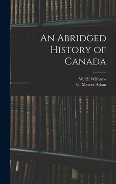 portada An Abridged History of Canada [microform] (en Inglés)