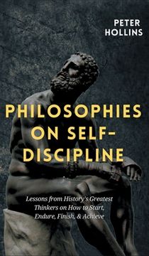 portada Philosophies on Self-Discipline: Lessons From History'S Greatest Thinkers on how to Start, Endure, Finish, & Achieve (en Inglés)