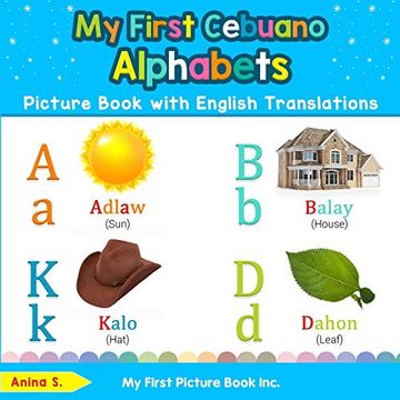 portada My First Cebuano Alphabets Picture Book With English Translations: Bilingual Early Learning & Easy Teaching Cebuano Books for Kids (Teach & Learn Basic Cebuano Words for Children) 