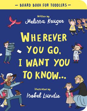 portada Wherever you go, i Want you to Know Board Book (Beautiful Christian Gift for Kids Ages 2-4, for Birthdays, Christmas, Baptism (in English)