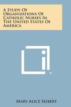 portada A Study Of Organizations Of Catholic Nurses In The United States Of America (in English)