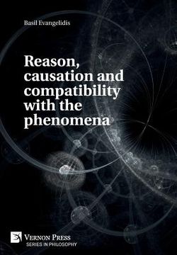 portada Reason, causation and compatibility with the phenomena (en Inglés)