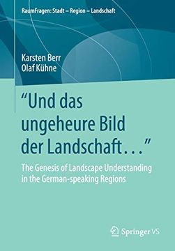 portada “Und das Ungeheure Bild der Landschaft …“ - the Genesis of Landscape Understanding in the German-Speaking Regions (Raumfragen: Stadt – Region – Landschaft) 