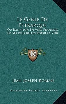 portada le genie de petrarque: ou imitation en vers francois, de ses plus belles poesies (1778) (en Inglés)