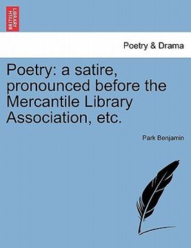 portada poetry: a satire, pronounced before the mercantile library association, etc. (en Inglés)