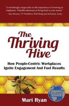 portada The Thriving Hive: How People-Centric Workplaces Ignite Engagement and Fuel Results (en Inglés)