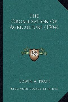 portada the organization of agriculture (1904) (in English)