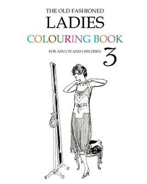 portada The Old Fashioned Ladies Colouring Book 3 (en Inglés)