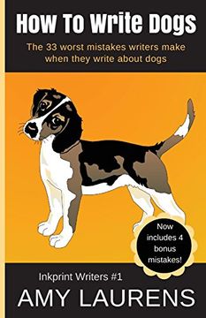 portada How To Write Dogs: The 33 Worst Mistakes Writers Make When They Write About Dogs: Volume 1 (Inkprint Writers)