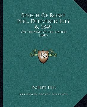 portada speech of robet peel, delivered july 6, 1849: on the state of the nation (1849) (en Inglés)