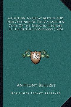 portada a   caution to great britain and her colonies of the calamitoua caution to great britain and her colonies of the calamitous state of the enslaved negr