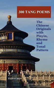 portada 300 Tang Poems: the Chinese originals with Pinyin, rhyme and tonal pattern (en Inglés)