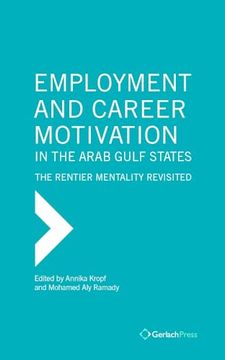 portada Employment and Career Motivation in the Arab Gulf States: The Rentier Mentality Revisited (The Gulf Research Center Book Series) (en Inglés)