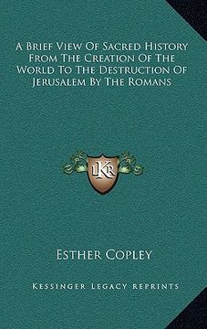 portada a brief view of sacred history from the creation of the world to the destruction of jerusalem by the romans (en Inglés)