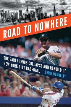 portada Road to Nowhere: The Early 1990s Collapse and Rebuild of New York City Baseball (en Inglés)