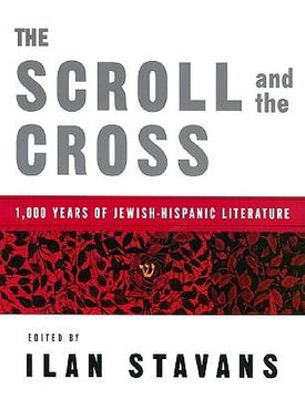 portada the scroll and the cross: 1,000 years of jewish-hispanic literature
