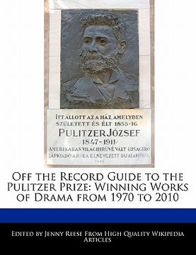 portada Off the Record Guide to the Pulitzer Prize: Winning Works of Drama From 1970 to 2010 