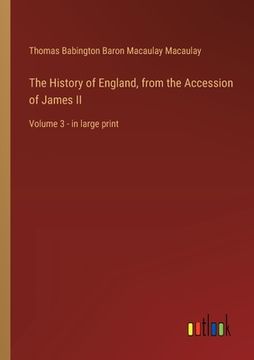portada The History of England, from the Accession of James II: Volume 3 - in large print