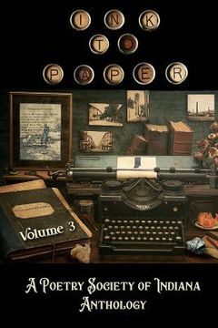 portada Ink to Paper, Volume 3: A Poetry Society of Indiana Anthology (en Inglés)