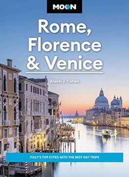 portada Moon Rome, Florence & Venice: Italy's Top Cities with the Best Day Trips (en Inglés)