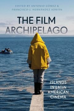 portada The Film Archipelago: Islands in Latin American Cinema