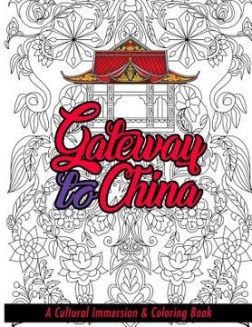 portada Gateway to China: A Cultural Immersion & Adult Coloring Book (en Inglés)