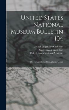 portada United States National Museum Bulletin 104: The Foraminifera of the Atlantic Ocean (in English)