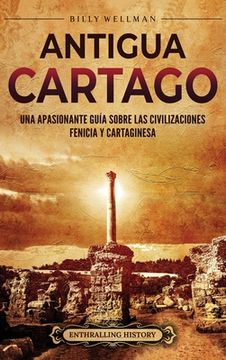 Antigua Cartago: Una apasionante guía sobre las civilizaciones fenicia y cartaginesa